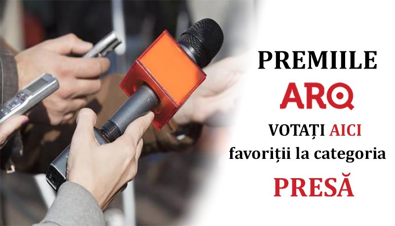 Premiile ARQ. Votați AICI favoriții la categoria PRESĂ