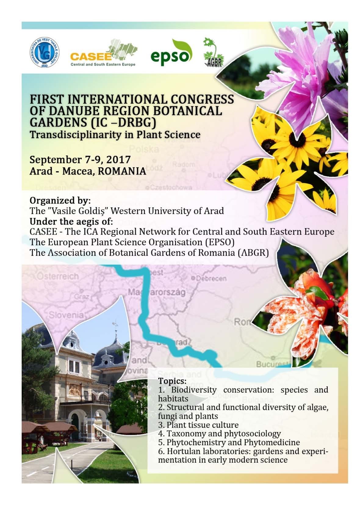 PRIMUL CONGRES INTERNAȚIONAL AL GRĂDINILOR BOTANICE DIN REGIUNEA DANUBIANĂ „Transdisciplinaritate în Știința Plantelor”, în organizarea Universităţii de Vest „Vasile Goldiş” din Arad, CASEE, EPSO, AGBR şi Academia Română-secţia Biologie 