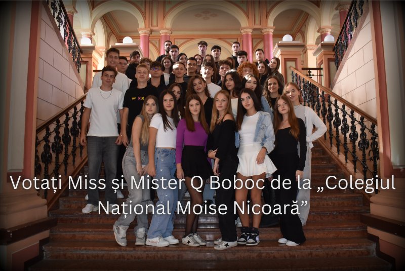 Votați MISS și MISTER Q Boboc de la Colegiul Național „Moise Nicoară”