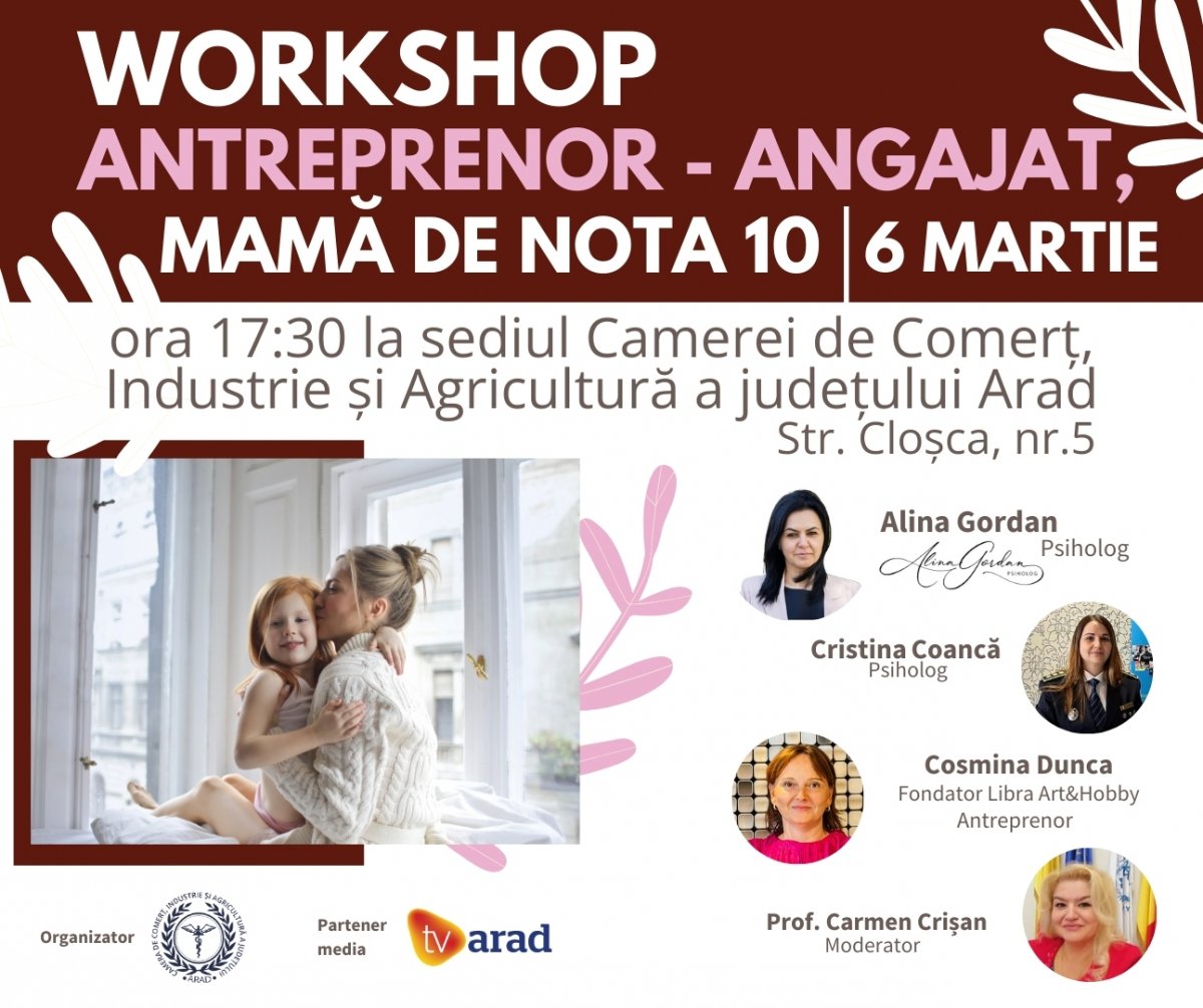 Camera de Comerţ, Industrie şi Agricultură Arad organizează în data de 6 martie, workshop-ul “Antreprenor - Angajat, Mamă de nota 10”